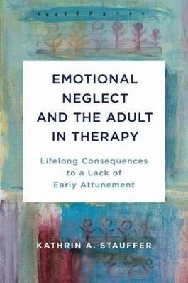 Emotional Neglect and the Adult in Therapy (2020)