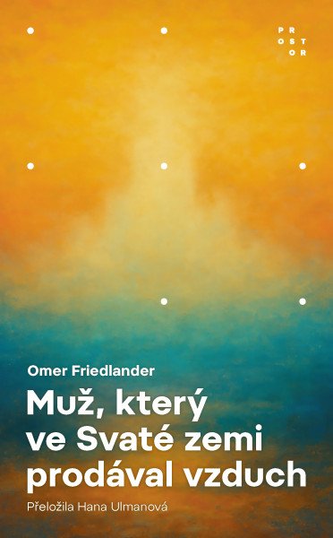 Muž, který ve Svaté zemi prodával vzduch – Friedlander Omer (2026)