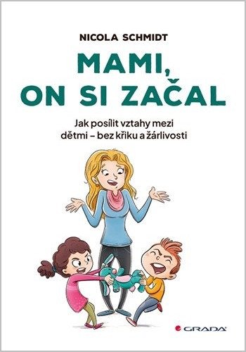 Mami, on si začal - Jak posílit vztahy mezi dětmi - bez křiku a žárlivosti – Schmidt Nicola (2026)