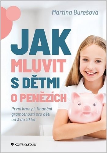Jak mluvit s dětmi o penězích - První kroky k finanční gramotnosti pro děti od 3 do 10 let – Burešová Martina (2026)