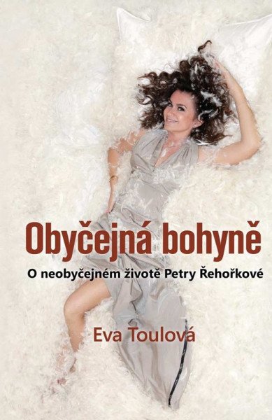 Obyčejná bohyně - O neobyčejném životě Petry Řehořkové – Toulová Eva (2026)