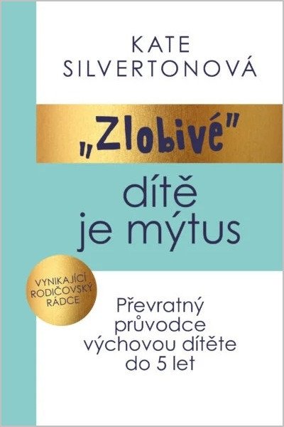 Zlobivé dítě je mýtus - Převratný průvodce výchovou dítěte do 5 let (2026)