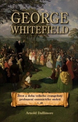 George Whitefield – Život a doba velkého evangelisty probuzení osmnáctého století (2026)