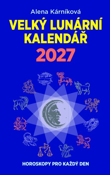 Velký lunární kalendář 2027 aneb Horoskopy pro každý den (2026)