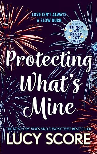Protecting What´s Mine: the stunning small town love story from the author of Things We Never Got Over – Score Lucy (2023)