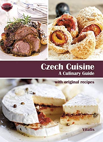 Czech Cuisine: A Culinary Guide with original recipes / Ceska kuchyne: Co daly nase babicky svetu (english)