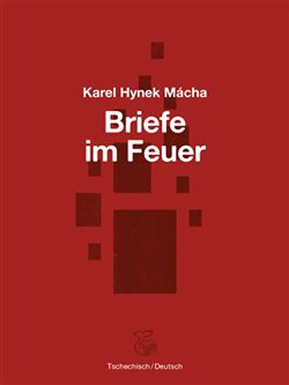Karel Hynek Macha: Briefe im Feuer / Dopisy v ohni (deutsch - tschechisch)