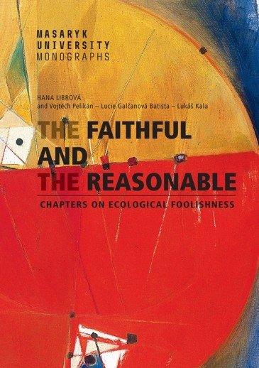 Lucie Galcanova: The Faithful and the Reasonable - Chapters on Ecological Foolishness (english)