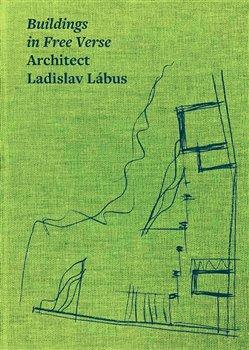 Ladislav Labus: Buildings in Free Verse. Architect (english)