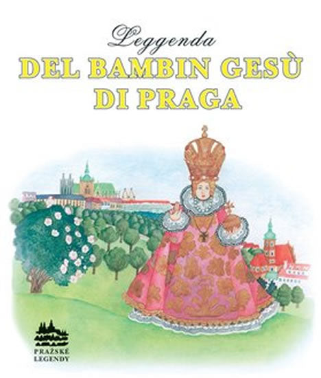 Leggenda del bambin Gesú di Praga / Legenda o Prazskem Jezulatku (italienisch)