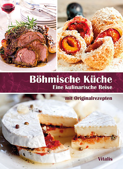 Bohmische Kuche: Eine kulinarische Reise mit Originalrezepten / Ceska kuchyne: Co daly nase babicky svetu (german)